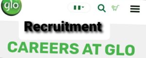Glo Nigeria Recruitment Form 2025 | Requirements and how to apply | current updates 
